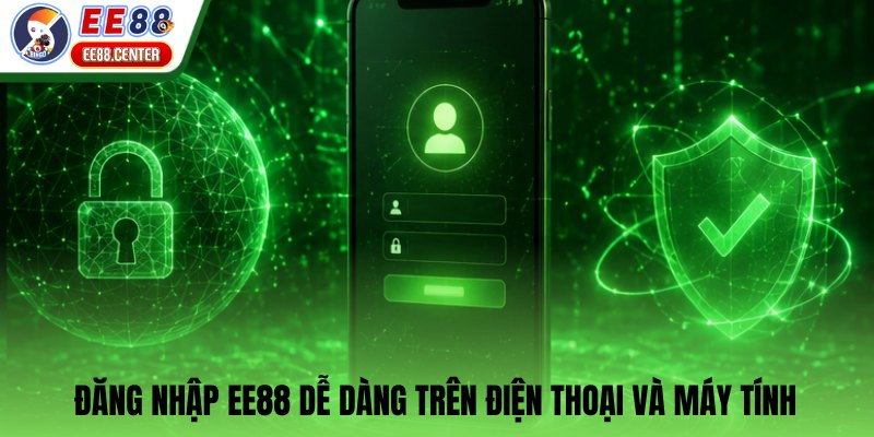 Đăng nhập EE88 dễ dàng trên điện thoại và máy tính